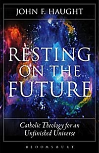 Resting on the Future: Catholic Theology for an Unfinished Universe (Hardcover)