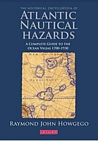 The Historical Encyclopedia of Atlantic Nautical Hazards : A Complete Guide to the Ocean Vigias 1700-1930 (Hardcover)