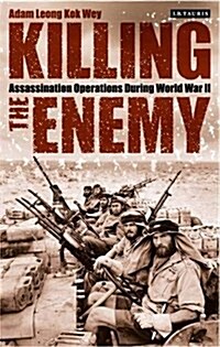 Killing the Enemy : Assassination Operations During World War II (Hardcover)