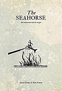 The Seahorse : The Restaurant and its Recipes (Hardcover)