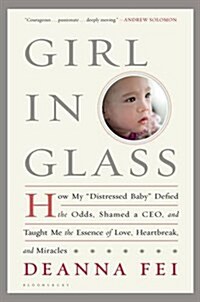 Girl in Glass: How My Distressed Baby Defied the Odds, Shamed a Ceo, and Taught Me the Essence of Love, Heartbreak, and Miracles (Hardcover)