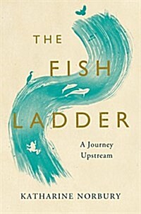 The Fish Ladder: A Journey Upstream (Hardcover)