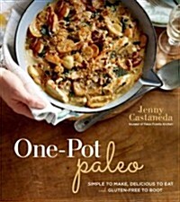 One-Pot Paleo: Simple to Make, Delicious to Eat and Gluten-Free to Boot (Paperback)