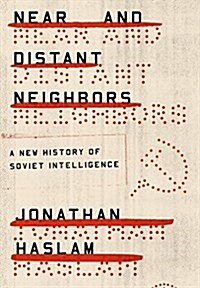 Near and Distant Neighbors: A New History of Soviet Intelligence (Hardcover)