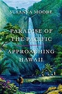 Paradise of the Pacific: Approaching Hawaii (Hardcover)