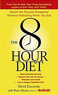 The 8-Hour Diet: Watch the Pounds Disappear Without Watching What You Eat! (Mass Market Paperback)
