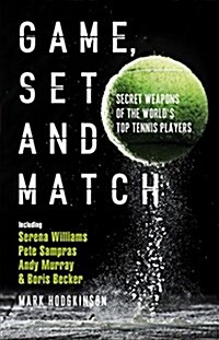 Game, Set and Match : Secret Weapons of the Worlds Top Tennis Players (Hardcover)