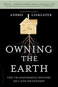 Owning the Earth: The Transforming History of Land Ownership (Paperback)