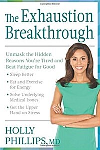 The Exhaustion Breakthrough: Unmask the Hidden Reasons Youre Tired and Beat Fatigue for Good (Hardcover)