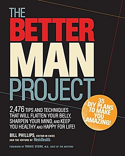 The Better Man Project: 2,476 Tips and Techniques That Will Flatten Your Belly, Sharpen Your Mind, and Keep You Healthy and Happy for Life! (Hardcover)