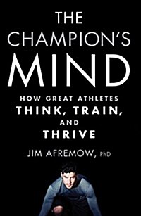 The Champions Mind: How Great Athletes Think, Train, and Thrive (Paperback)