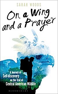 On a Wing and a Prayer : One Womans Adventure into the Heart of the Rainforest (Hardcover)