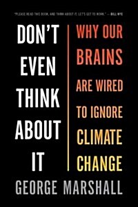 Dont Even Think about It: Why Our Brains Are Wired to Ignore Climate Change (Paperback)