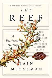 The Reef: A Passionate History: The Great Barrier Reef from Captain Cook to Climate Change (Paperback)