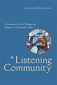 A Listening Community: A Commentary on the Prologue and Chapters 1-3 of Benedicts Rule (Paperback)