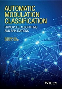 Automatic Modulation Classification: Principles, Algorithms and Applications (Hardcover)