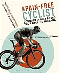 The Pain-Free Cyclist : Conquer Injury and Find Your Cycling Nirvana (Paperback)