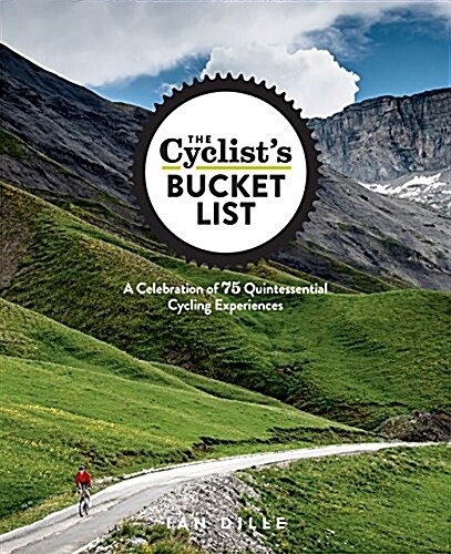 The Cyclists Bucket List: A Celebration of 75 Quintessential Cycling Experiences (Hardcover)