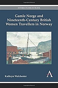 Gamle Norge and Nineteenth-Century British Women Travellers in Norway (Hardcover)