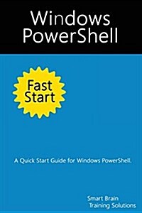 Windows Powershell Fast Start: A Quick Start Guide for Windows Powershell (Paperback)