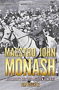 Maestro John Monash: Australias Greatest Citizen General (Paperback)