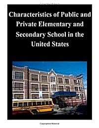 Characteristics of Public and Private Elementary and Secondary School in the United States (Paperback)