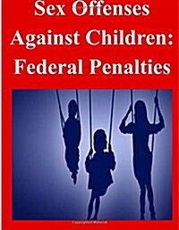 Sex Offenses Against Children: Federal Penalties (Paperback)