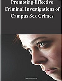 Promoting Effective Criminal Investigations of Campus Sex Crimes (Paperback)
