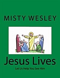 Jesus Lives: Let Us Help You See Him (Paperback)