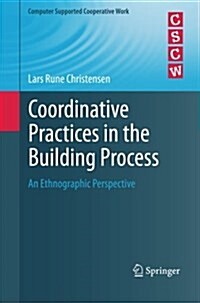 Coordinative Practices in the Building Process : An Ethnographic Perspective (Paperback)