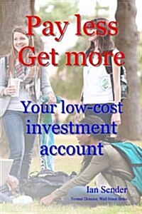 Pay Less Get More: Your Low-Cost Investment Account (Paperback)