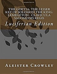 The Goetia: the Lesser Key of Solomon the King: Lemegeton - Clavicula Salomonis Regis (Paperback)