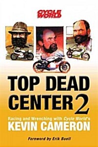 Top Dead Center 2: Racing and Wrenching with Cycle Worlds Kevin Cameron (Paperback)