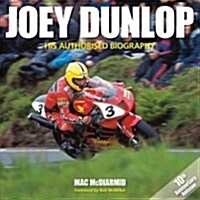 Joey Dunlop : His Authorised Biography (Hardcover)