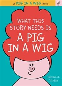 What This Story Needs Is a Pig in a Wig (Hardcover)
