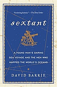 Sextant: A Young Mans Daring Sea Voyage and the Men Who Mapped the Worlds Oceans (Paperback)