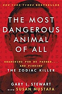 The Most Dangerous Animal of All: Searching for My Father . . . and Finding the Zodiac Killer (Paperback)