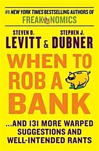 When to Rob a Bank: ...and 131 More Warped Suggestions and Well-Intended Rants (Hardcover, Deckle Edge)