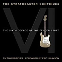 The Stratocaster Continues: The Sixth Decade of the Fender Strat (Paperback)
