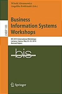 Business Information Systems Workshops: Bis 2014 International Workshops, Larnaca, Cyprus, May 22-23, 2014, Revised Papers (Paperback, 2014)