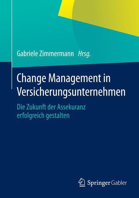 Change Management in Versicherungsunternehmen: Die Zukunft Der Assekuranz Erfolgreich Gestalten (Paperback, 2015)