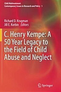 C. Henry Kempe: A 50 Year Legacy to the Field of Child Abuse and Neglect (Paperback, 2013)
