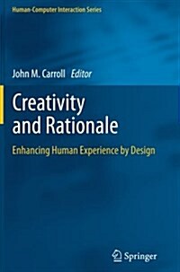 Creativity and Rationale : Enhancing Human Experience by Design (Paperback)