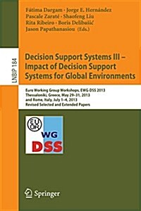 Decision Support Systems III - Impact of Decision Support Systems for Global Environments: Euro Working Group Workshops, Ewg-Dss 2013, Thessaloniki, G (Paperback, 2014)