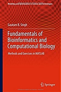 Fundamentals of Bioinformatics and Computational Biology: Methods and Exercises in MATLAB (Hardcover, 2015)