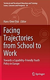 Facing Trajectories from School to Work: Towards a Capability-Friendly Youth Policy in Europe (Hardcover, 2015)