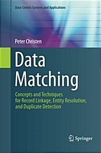 Data Matching: Concepts and Techniques for Record Linkage, Entity Resolution, and Duplicate Detection (Paperback, 2012)