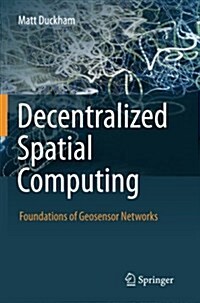 Decentralized Spatial Computing: Foundations of Geosensor Networks (Paperback, 2013)