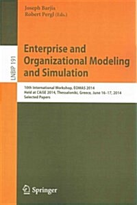 Enterprise and Organizational Modeling and Simulation: 10th International Workshop, Eomas 2014, Held at Caise 2014, Thessaloniki, Greece, June 16-17, (Paperback, 2014)