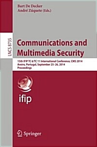 Communications and Multimedia Security: 15th Ifip Tc 6/Tc 11 International Conference, CMS 2014, Aveiro, Portugal, September 25-26, 2014, Proceedings (Paperback, 2014)